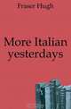 More Italian yesterdays, Fraser Hugh 