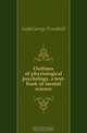 Outlines of physiological psychology, a text-book of mental science, George Trumbull Ladd 