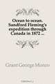 Ocean to ocean. Sandford Fleming