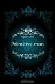 Primitive man, Figuier Louis 