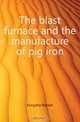 The blast furnace and the manufacture of pig iron, Forsythe Robert 