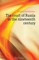 The court of Russia in the nineteenth century, Hodgetts Edward Arthur 