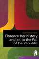 Florence, her history and art to the Fall of the Republic, Hyett Francis Adams 
