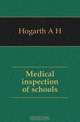 Medical inspection of schools, Hogarth A. H. 
