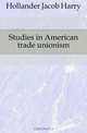 Studies in American trade unionism, Hollander Jacob Harry 