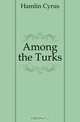 Among the Turks, Hamlin Cyrus 
