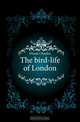 The bird-life of London, Charles Dixon 