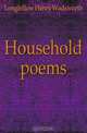 Household poems, Longfellow Henry Wadsworth 