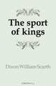 The sport of kings, Dixon William Scarth 