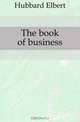 The book of business, Hubbard Elbert 