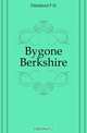 Bygone Berkshire, Ditchfield P. H. 