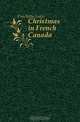 Christmas in French Canada, Frechette Louis 