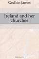 Ireland and her churches, Godkin James 