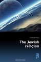 The Jewish religion, Friedlander Moriz 
