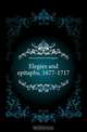 Elegies and epitaphs, 1677-1717, Hunnewell James Frothingham 