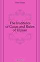 The Institutes of Gaius and Rules of Ulpian, Gaius Gaius 