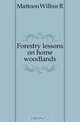 Forestry lessons on home woodlands, Mattoon Wilbur R. 