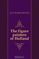 The figure painters of Holland, Gower Ronald Sutherland 