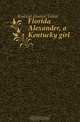 Florida Alexander, a Kentucky girl, Kinkead Eleanor Talbot 