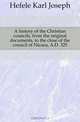 A history of the Christian councils, from the original documents, to the close of the council of Nicaea, A.D. 325, Hefele Karl Joseph 