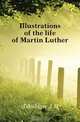 Illustrations of the life of Martin Luther, J.H. Merle d