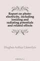 Report on photo-electricity, including ionizing and radiating potentials and related effects, Hughes Arthur Llewelyn 