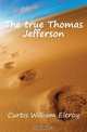 The true Thomas Jefferson, William Eleroy Curtis 