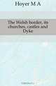 The Welsh border, its churches, castles and Dyke, Hoyer M. A. 