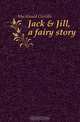 Jack & Jill, a fairy story, Macdonald Greville 