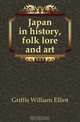 Japan in history, folk lore and art, Griffis William Elliot 