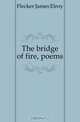 The bridge of fire, poems, Flecker James Elroy 