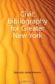 Civic bibliography for Greater New York, Reynolds James Bronson 
