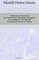 Laboratory directions for elementary chemistry, designed to accompany A textbook of chemistry by W.A. Noyes, Mattill Helen Isham 