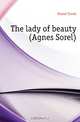 The lady of beauty (Agnes Sorel), Hamel Frank 