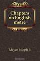 Chapters on English metre, Mayor Joseph B 