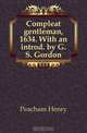 Compleat gentleman, 1634. With an introd. by G.S. Gordon, Peacham Henry 
