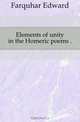 Elements of unity in the Homeric poems, Farquhar Edward 