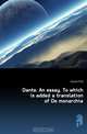 Dante. An essay. To which is added a translation of De monarchia, Church R. W. 