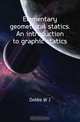 Elementary geometrical statics. An introduction to graphic statics, Dobbs W. J. 