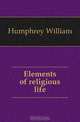 Elements of religious life, Humphrey William 