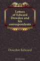 Letters of Edward Dowden and his correspondents, Dowden Edward 