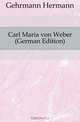 Carl Maria von Weber (German Edition), Gehrmann Hermann 
