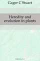 Heredity and evolution in plants, Gager C Stuart 