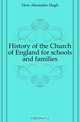 History of the Church of England for schools and families, Hore Alexander Hugh 