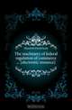 The machinery of federal regulation of commerce electronic resource, Hanchett David Scott 