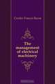 The management of electrical machinery, Crocker Francis Bacon 