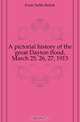 A pictorial history of the great Dayton flood, March 25, 26, 27, 1913, Funk Nellis Rebok 