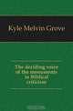 The deciding voice of the monuments in Biblical criticism, Kyle Melvin Grove 