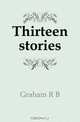 Thirteen stories, R.B. Cunninghame Graham 