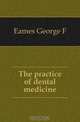 The practice of dental medicine, Eames George F 